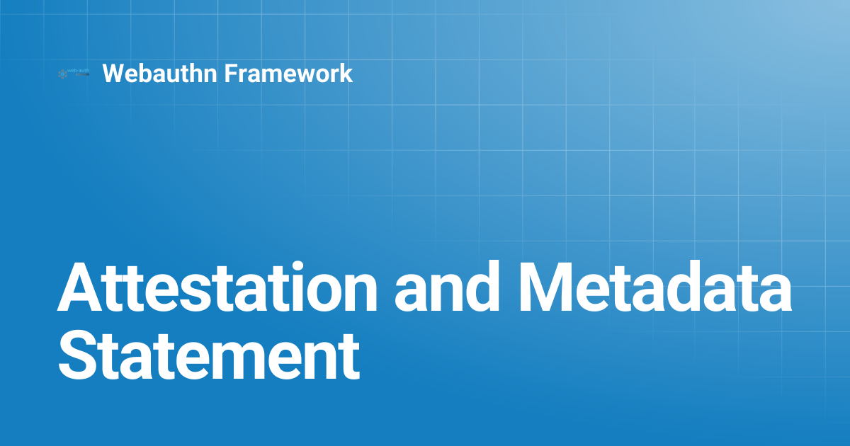 Attestation and Metadata Statement | v4.5 | Webauthn Framework