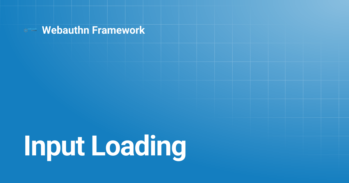 Input Loading | v5.4 | Webauthn Framework